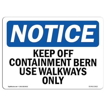 Signmission Safety Sign, OSHA Notice, 18" Height, Keep Off Containment Berm Use Walkways Only Sign, Landscape OS-NS-D-1824-L-13815